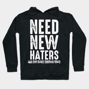 Need New Haters The Old Ones Became Fans Hoodie